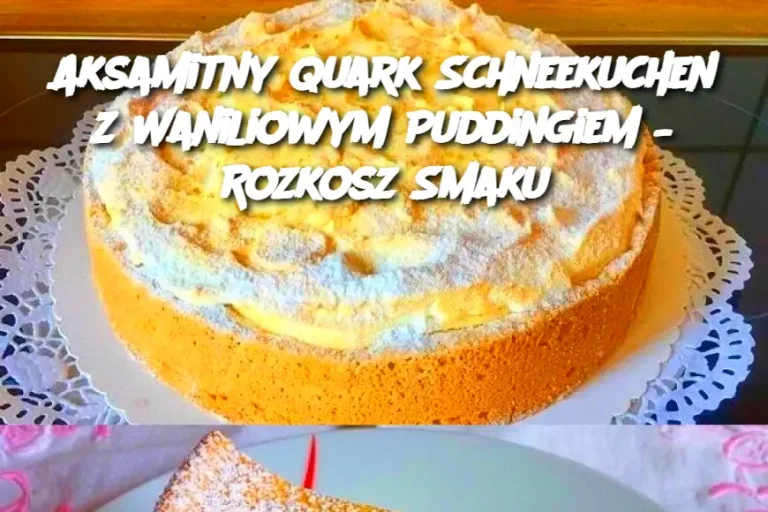 Aksamitny Quark Schneekuchen z Waniliowym Puddingiem – Rozkosz Smaku