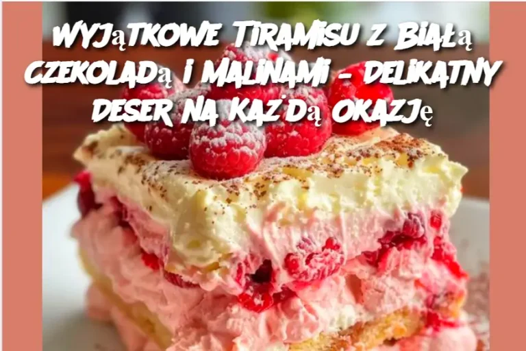 Wyjątkowe Tiramisu z Białą Czekoladą i Malinami – Delikatny Deser na Każdą Okazję