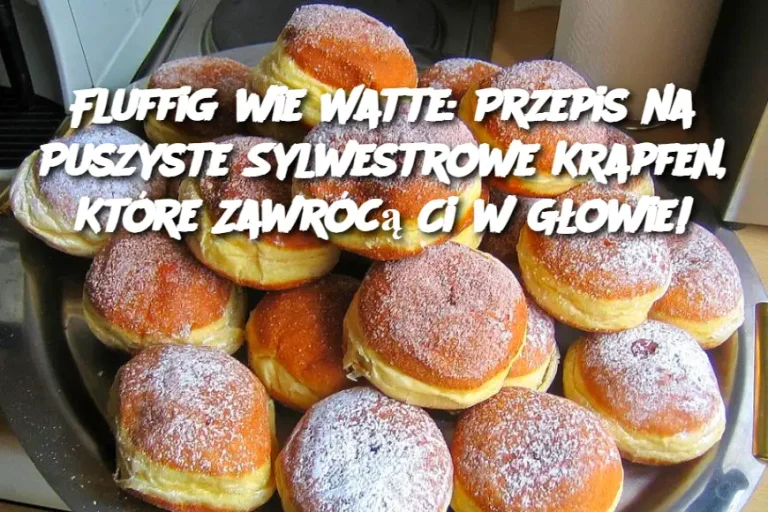 Fluffig wie Watte: Przepis na Puszyste Sylwestrowe Krapfen, Które Zawrócą Ci w Głowie!