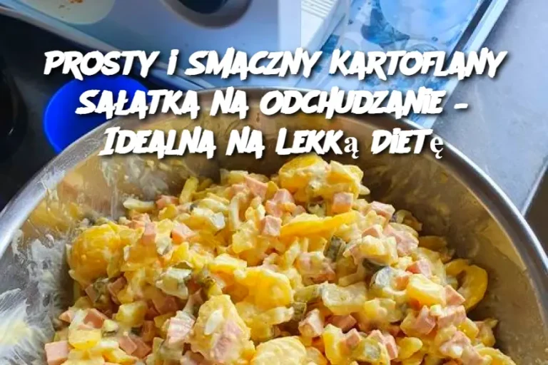 Prosty i Smaczny Kartoflany Sałatka na Odchudzanie – Idealna na Lekką Dietę