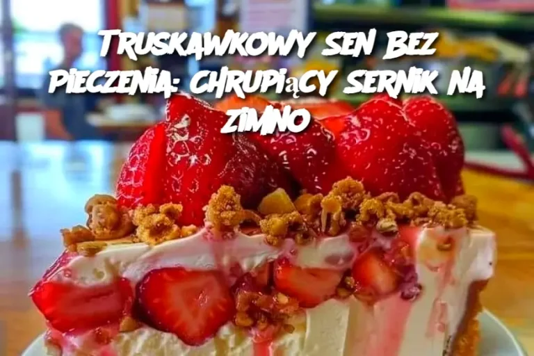 Truskawkowy Sen Bez Pieczenia: Chrupiący Sernik na Zimno