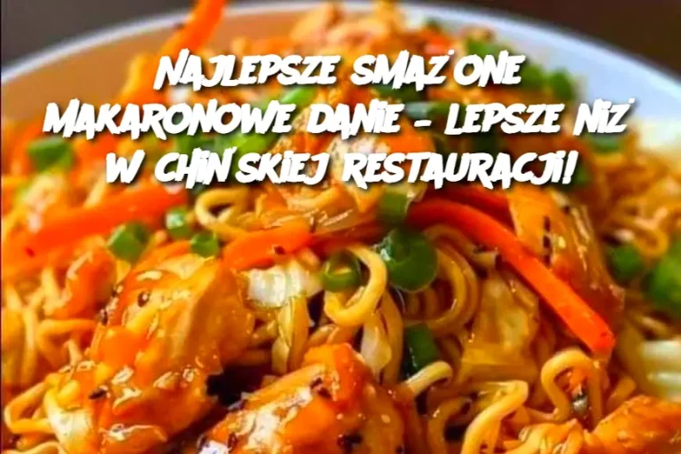 Najlepsze smażone makaronowe danie – lepsze niż w chińskiej restauracji!