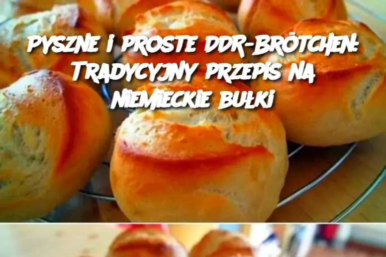 Pyszne i proste DDR-Brötchen: Tradycyjny przepis na niemieckie bułki