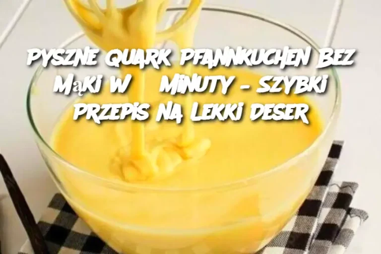 Pyszne Quark Pfannkuchen Bez Mąki w 3 Minuty – Szybki Przepis na Lekki Deser