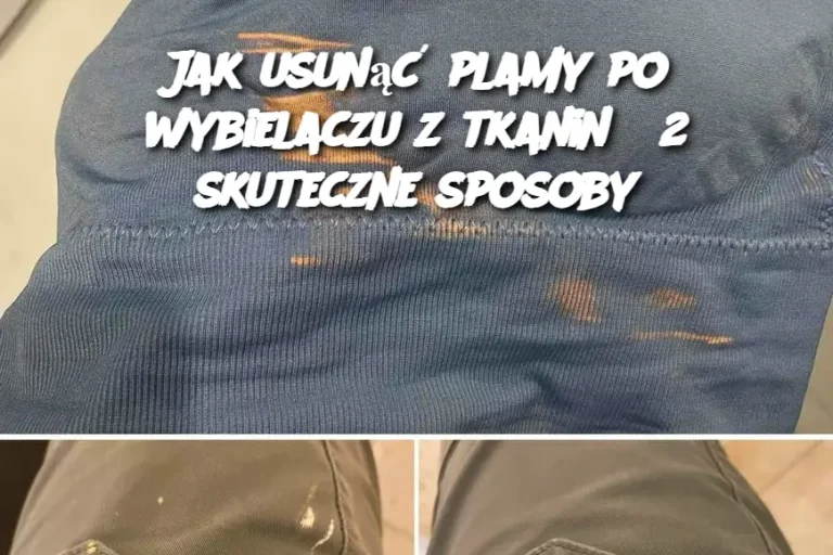 Jak usunąć plamy po wybielaczu z tkanin? 2 skuteczne sposoby