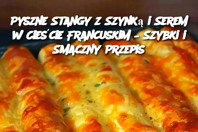 Pyszne Stangy z Szynką i Serem w Cieście Francuskim – Szybki i Smaczny Przepis