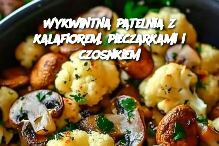 Wykwintna patelnia z kalafiorem, pieczarkami i czosnkiem