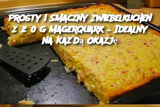 Prosty i Smaczny Zwiebelkuchen z 250 g Magerquark – Idealny na Każdą Okazję