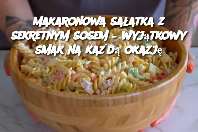 Makaronowa sałatka z sekretnym sosem – wyjątkowy smak na każdą okazję