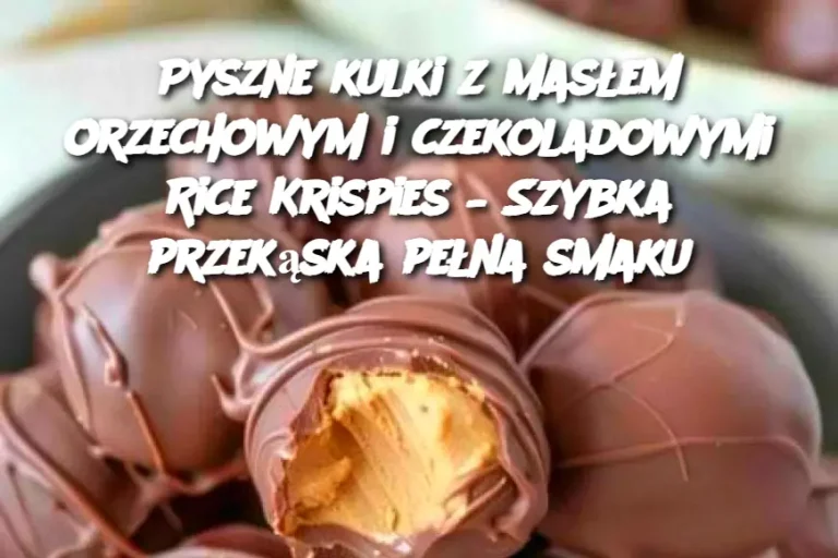 Pyszne kulki z masłem orzechowym i czekoladowymi Rice Krispies – Szybka przekąska pełna smaku