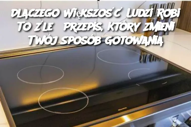 Dlaczego Większość Ludzi Robi To Źle? Przepis, Który Zmieni Twój Sposób Gotowania