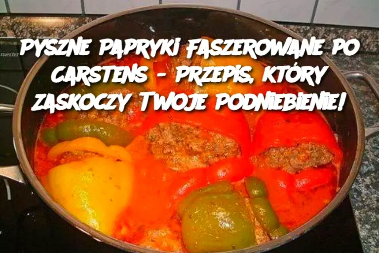 Pyszne Papryki Faszerowane po Carstens - Przepis, który Zaskoczy Twoje Podniebienie!