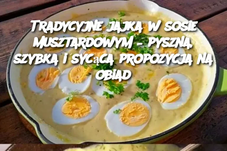 Tradycyjne jajka w sosie musztardowym – pyszna, szybka i sycąca propozycja na obiad