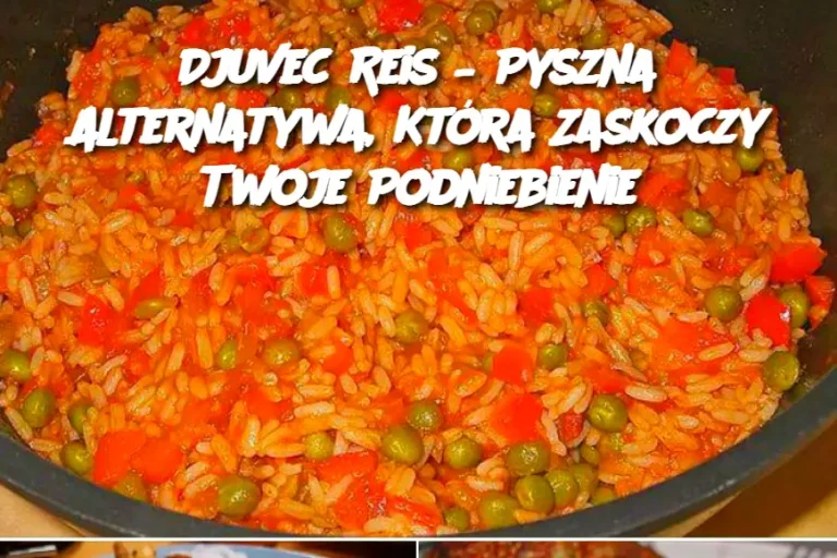 Djuvec Reis – Pyszna Alternatywa, Która Zaskoczy Twoje Podniebienie