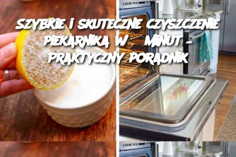 Szybkie i skuteczne czyszczenie piekarnika w 5 minut – Praktyczny poradnik