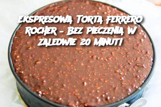 Ekspresowa Torta Ferrero Rocher – Bez Pieczenia w Zaledwie 20 Minut!