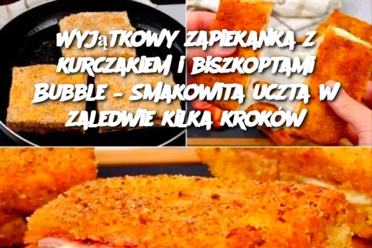 Wyjątkowy zapiekanka z kurczakiem i biszkoptami Bubble – Smakowita uczta w zaledwie kilka kroków