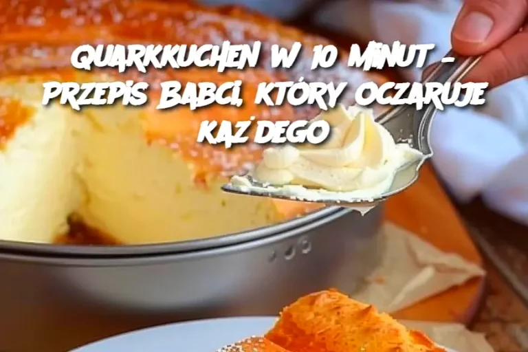 Quarkkuchen w 10 minut – Przepis Babci, który oczaruje każdego