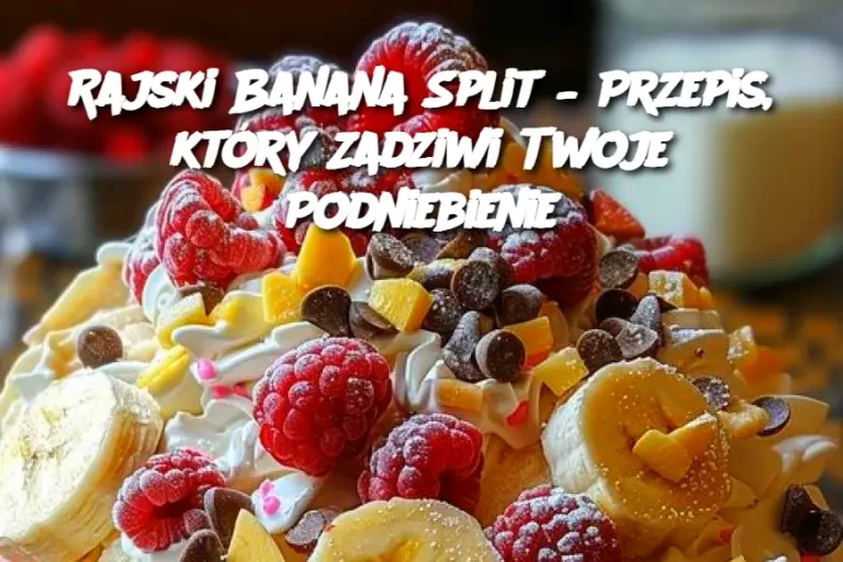 Rajski Banana Split – Przepis, który Zadziwi Twoje Podniebienie