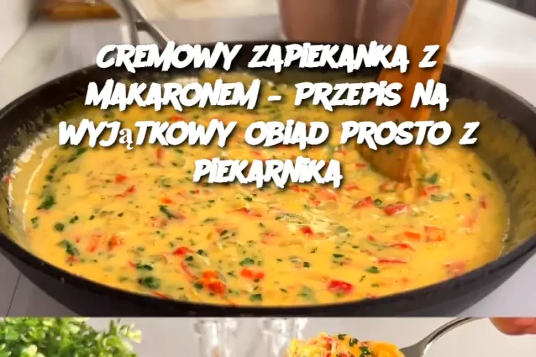 Cremowy zapiekanka z makaronem – Przepis na wyjątkowy obiad prosto z piekarnika