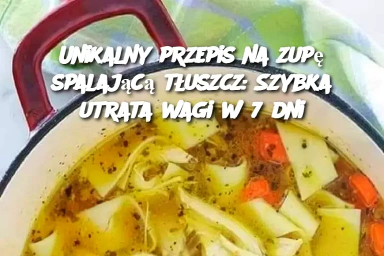 Unikalny przepis na zupę spalającą tłuszcz: Szybka utrata wagi w 7 dni