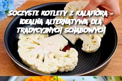 Soczyste kotlety z kalafiora – idealna alternatywa dla tradycyjnych schabowych