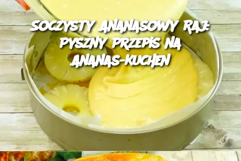 Soczysty Ananasowy Raj: Pyszny Przepis na Ananas-Kuchen