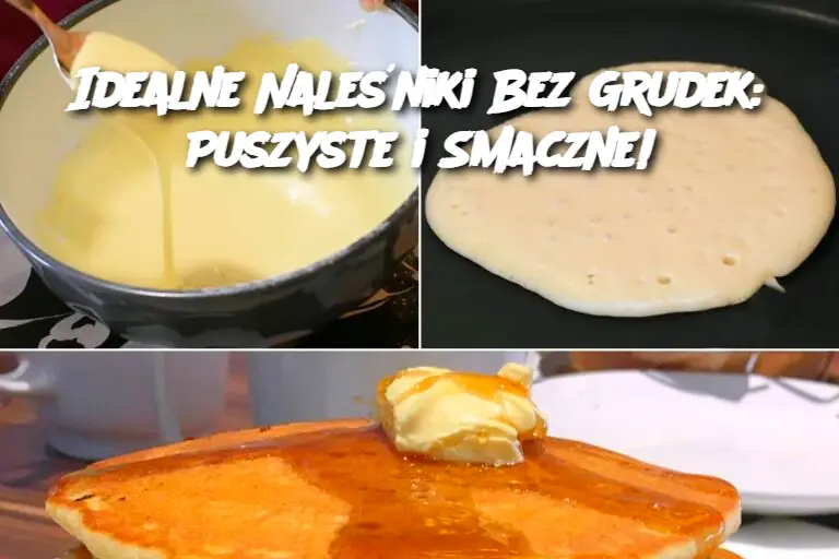 Idealne Naleśniki Bez Grudek: Puszyste i Smaczne!