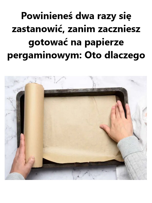 Powinieneś dwa razy się zastanowić, zanim zaczniesz gotować na papierze pergaminowym: Oto dlaczego!