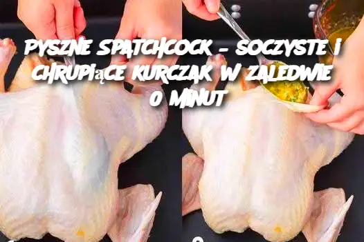 Pyszne Spatchcock – soczyste i chrupiące kurczak w zaledwie 30 minut