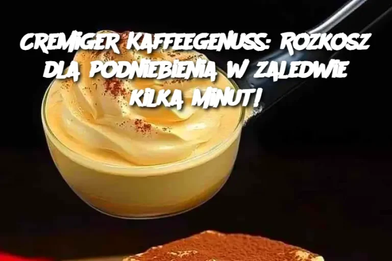 Cremiger Kaffeegenuss: Rozkosz dla podniebienia w zaledwie kilka minut!