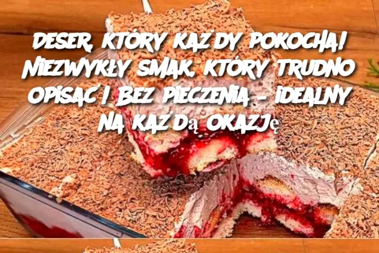 Deser, który każdy pokocha! Niezwykły smak, który trudno opisać! Bez pieczenia – idealny na każdą okazję