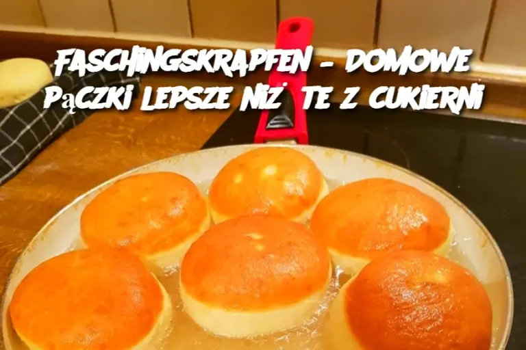 Faschingskrapfen – Domowe pączki lepsze niż te z cukierni