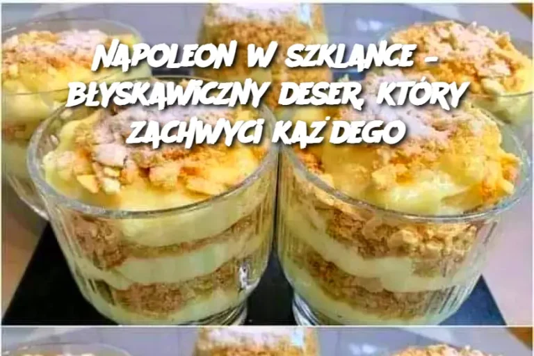 Napoleon w szklance – błyskawiczny deser, który zachwyci każdego