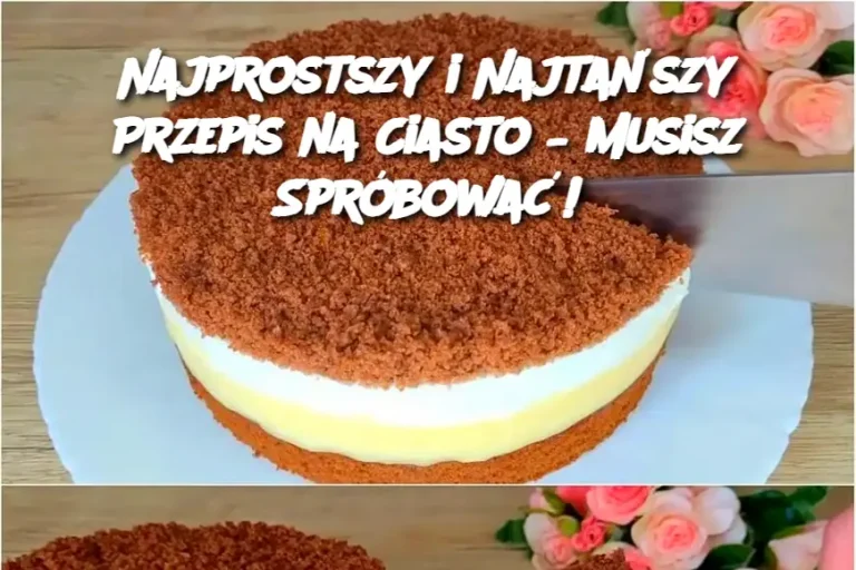 Najprostszy i Najtańszy Przepis na Ciasto – Musisz Spróbować!