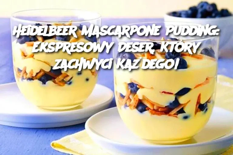 Heidelbeer Mascarpone Pudding: Ekspresowy Deser, Który Zachwyci Każdego!