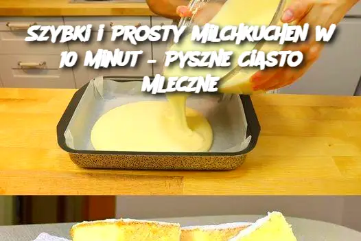 Szybki i Prosty Milchkuchen w 10 Minut – Pyszne Ciasto Mleczne