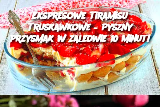 Ekspresowe Tiramisu Truskawkowe – Pyszny Przysmak w Zaledwie 10 Minut!