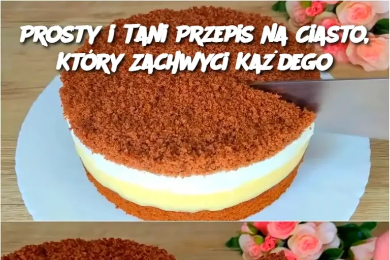 Prosty i Tani Przepis na Ciasto, Który Zachwyci Każdego