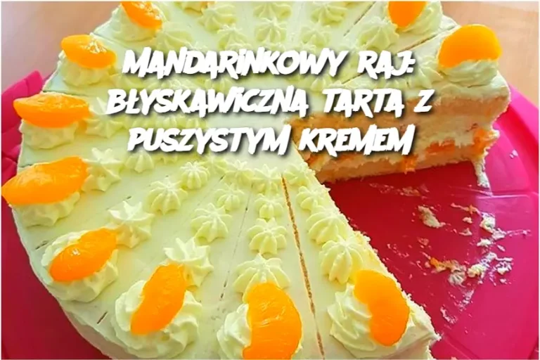 Mandarinkowy raj: błyskawiczna tarta z puszystym kremem