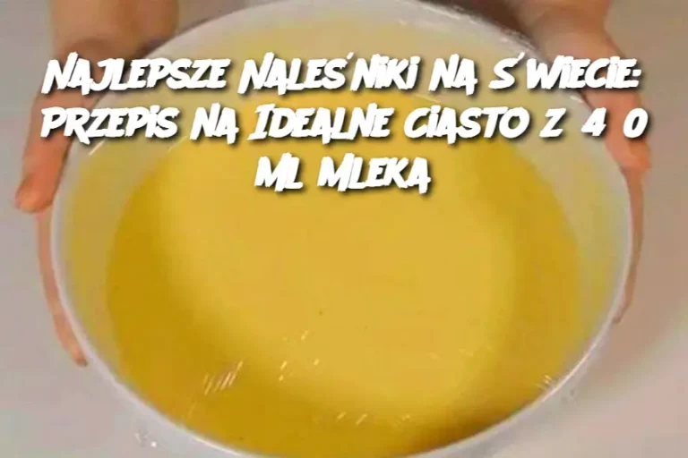 Najlepsze Naleśniki na Świecie: Przepis na Idealne Ciasto z 450 ml Mleka