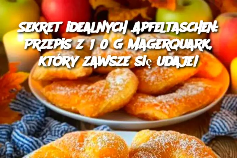 Sekret idealnych Apfeltaschen: Przepis z 150 g Magerquark, który zawsze się udaje!