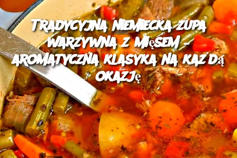 Tradycyjna niemiecka zupa warzywna z mięsem – aromatyczna klasyka na każdą okazję