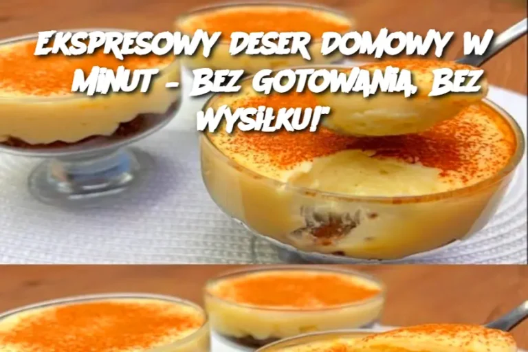 Ekspresowy Deser Domowy w 5 Minut – Bez Gotowania, Bez Wysiłku!"