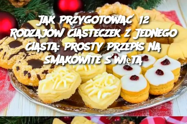 Jak Przygotować 12 Rodzajów Ciasteczek z Jednego Ciasta: Prosty Przepis na Smakowite Święta