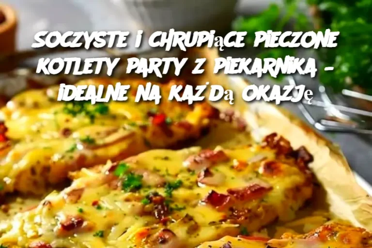 Soczyste i chrupiące pieczone kotlety party z piekarnika – idealne na każdą okazję