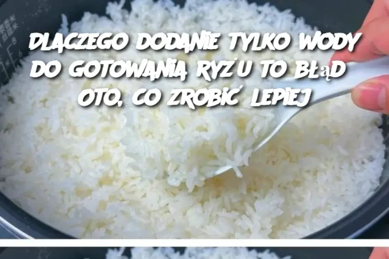 Dlaczego dodanie tylko wody do gotowania ryżu to błąd? Oto, co zrobić lepiej