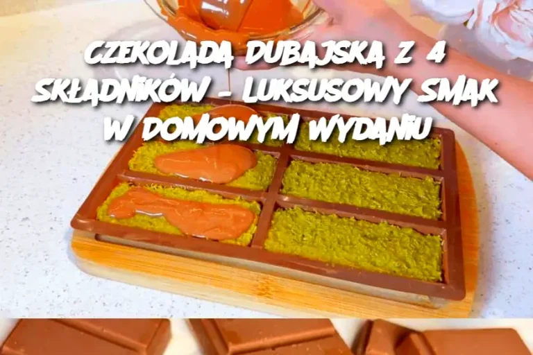 Czekolada Dubajska z 4 Składników – Luksusowy Smak w Domowym Wydaniu