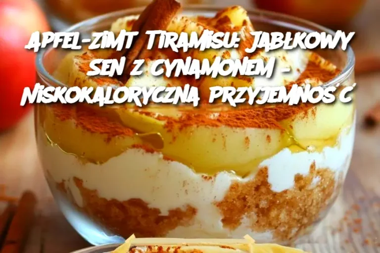 Apfel-Zimt Tiramisu: Jabłkowy Sen z Cynamonem – Niskokaloryczna Przyjemność