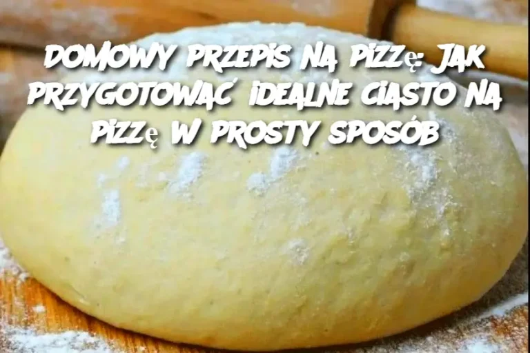 Domowy przepis na pizzę: Jak przygotować idealne ciasto na pizzę w prosty sposób